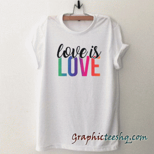 Love is Love tee shirt