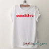 Sensitive tee shirt