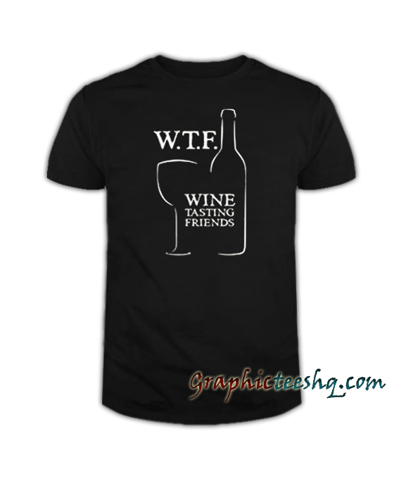 WTF Wine Tasting Friends tee shirt