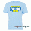 Do You even Fortnite Bro tee shirt