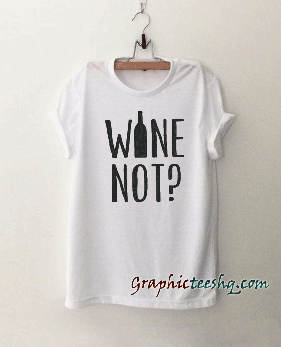 Wine Not tee shirt