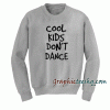 Cool Kids Don't Dance Sweatshirt