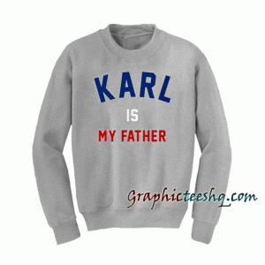 Karl Is My Father Sweatshirt