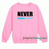 Never Forever Sweatshirt