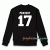 Pervert 17 Sweatshirt