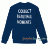 Collect Beautiful Moments Sweatshirt