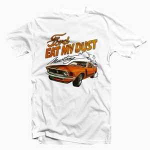 Ford Eat My Dust tee shirt