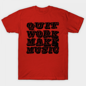 Quit Work (black) tee shirt