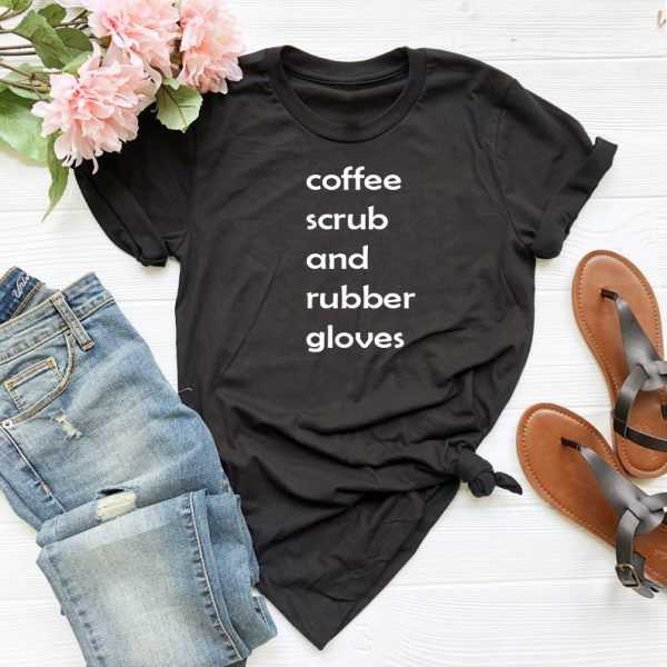 Coffee scrubs and rubber gloves Tee Shirt for adult men and women.It ...