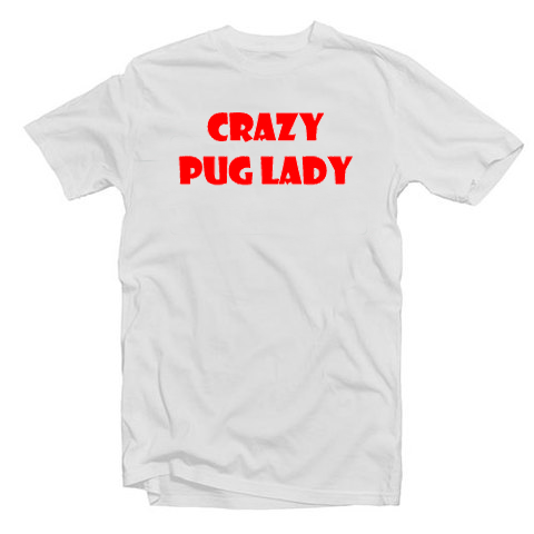 Crazy Pug Lady tee shirt