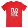 Flo Fucking Rida tee shirt