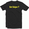 Got Sniper Fortnite tee shirt