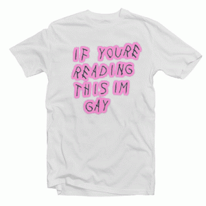 If Youre Reading This Im Gay Unisex Adult tee shirt