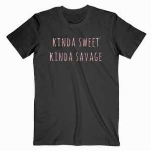 Kinda Sweet Kinda Savage tee shirt
