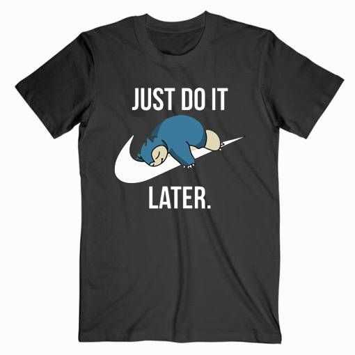 Snorlax Just Do It Later tee shirt