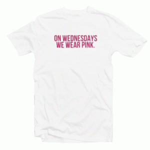 On wednesdays we wear pink tee shirt