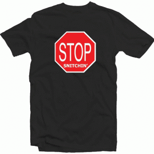 STOP Snitching Snitchin' tee shirt