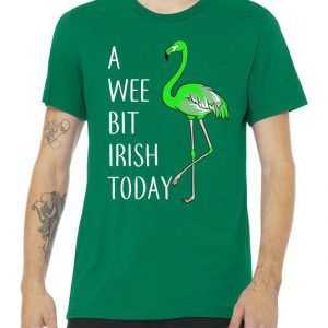 A Wee Bit Irish Today Flamingo tee shirt