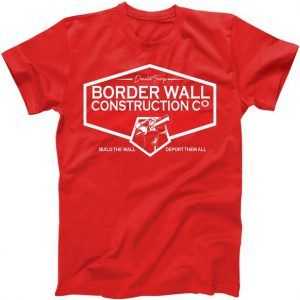 Donald Trump Border Wall Construction tee shirt