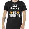 Eat Drink and Be Thankful tee shirt