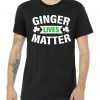 Ginger Lives Matter - St Patricks Day tee shirt