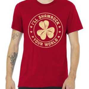 I'll Shamrock Your World tee shirt