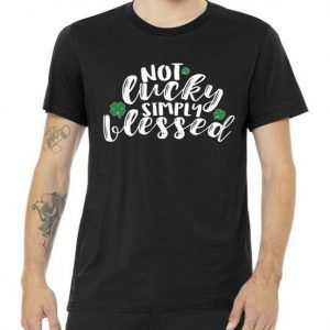 Not Lucky Simply Blessed tee shirt