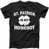 St. Patrick Is My Homeboy tee shirt