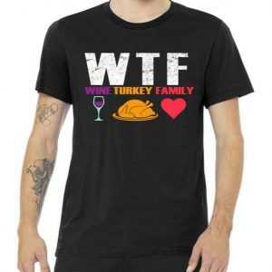 WTF Wine Turkey Family Thanksgiving tee shirt