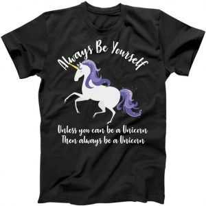 Always Be A Unicorn tee shirt