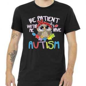Be Patient With Me Autism Owl tee shirt