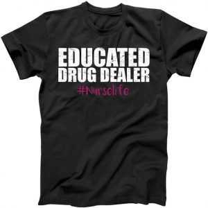 Educated Drug Dealer #Nurselife Nurse tee shirt