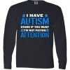 I Have Autism Stare If You Must I'm Not Paying Attention Long Sleeve tee shirt