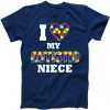 I Love My Autistic Niece Autism tee shirt