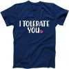 I Tolerate You Funny Anti Valentines Day tee shirt