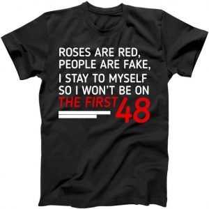 Roses Are Red People Are Fake I Stay To Myself 48 tee shirt