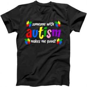 Someone With Autism Makes Me Proud tee shirt