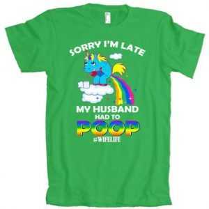 Sorry I'm Late My Husband Had To Poop American Apparel tee shirt