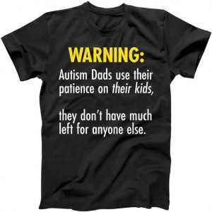 Warning Autism Dads Patience tee shirt