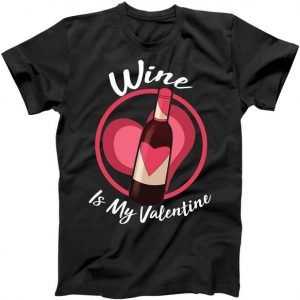 Wine is My Valentine Funny Valentine's Day tee shirt