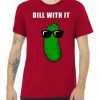 Dill With It tee shirt