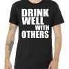 Drinks Well With Others tee shirt