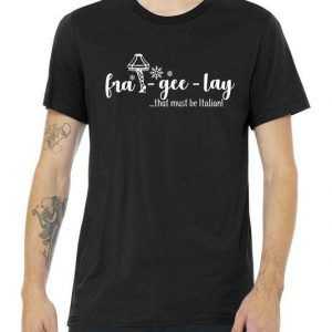FRA-GEE-LAY That Must Be Italian tee shirt