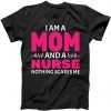 Mom and Nurse Nothing Scares Me tee shirt