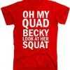 Oh My Quad Becky Look At Her Squat Slim Fit tee shirt