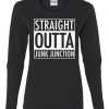 Straight Outta Junk Junction Ladies Missy Fit Long Sleeve tee shirt
