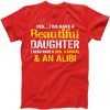 A Beautiful Daughter Also Have A Gun Shovel Alibi tee shirt