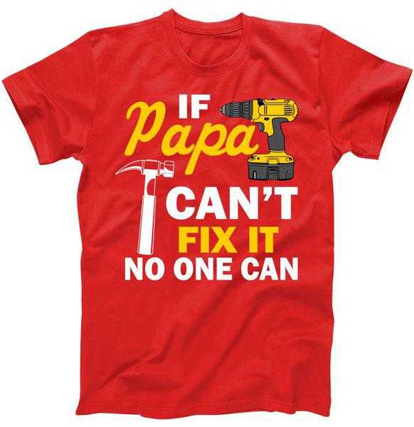 If Papa Can't Fix It No One Can tee shirt