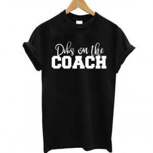 Dibs on the Coach Baseball tee shirt