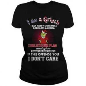 I am a Grinch I say merry Christmas god bless America I salute tee shirt